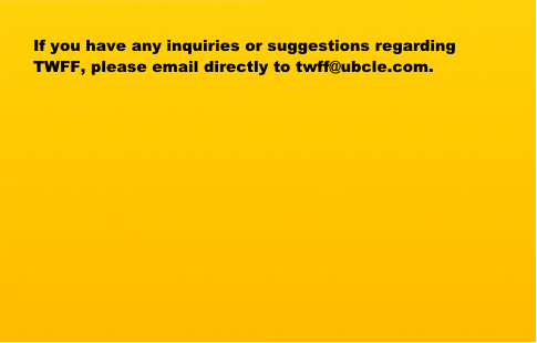 If you have any inquiries or suggestions regarding TWFF, please email directly to twff@ubcle.com.